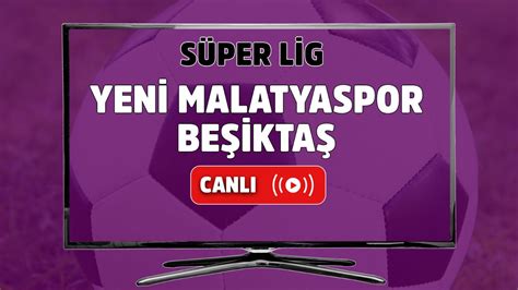 Beşiktaş yeni malatyaspor canlı izle